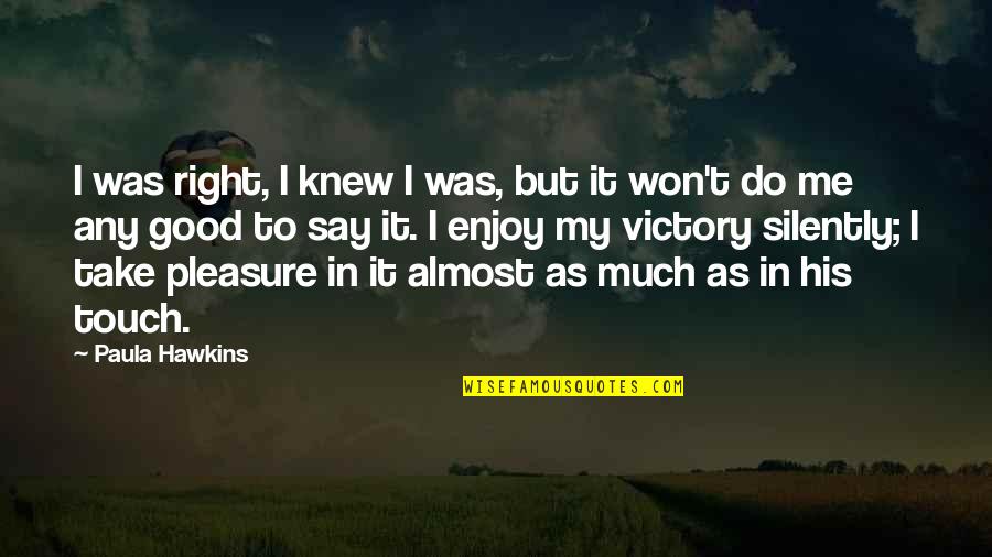 Lmnn Bb Quotes By Paula Hawkins: I was right, I knew I was, but