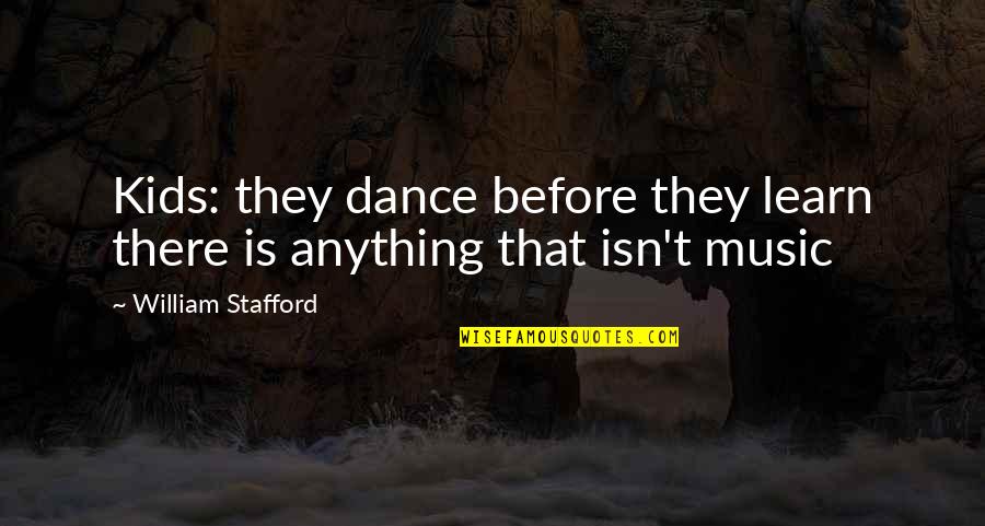 Lmoibsbzcg8mnnscffrijlse Acus8gobtjs8cgrubg Quotes By William Stafford: Kids: they dance before they learn there is