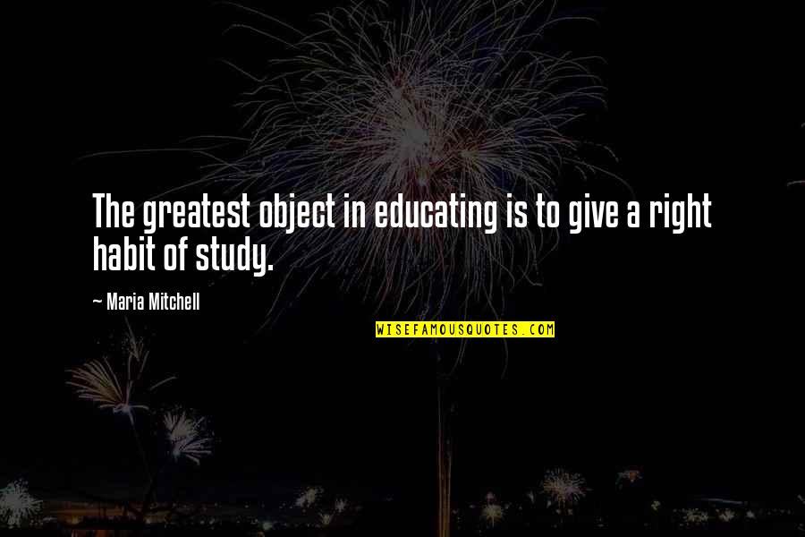 Lo Que Quieran Quotes By Maria Mitchell: The greatest object in educating is to give