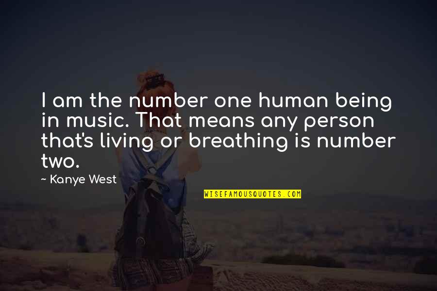 Loa Positive Quotes By Kanye West: I am the number one human being in