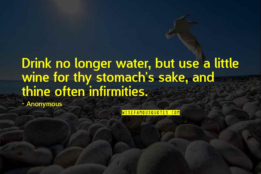 Loatheb Quotes By Anonymous: Drink no longer water, but use a little