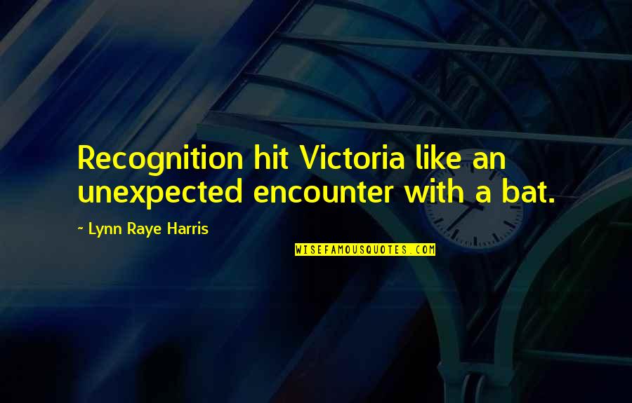 Loatheb Quotes By Lynn Raye Harris: Recognition hit Victoria like an unexpected encounter with