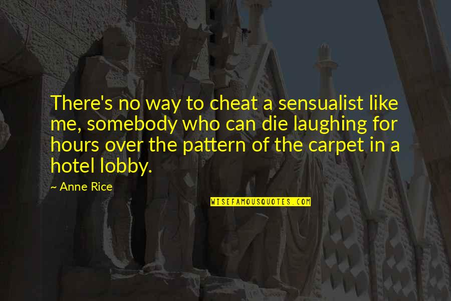 Lobby Quotes By Anne Rice: There's no way to cheat a sensualist like