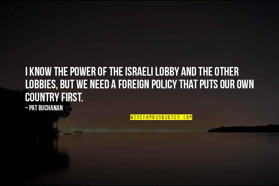 Lobby Quotes By Pat Buchanan: I know the power of the Israeli lobby