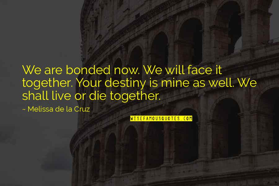 Lobingco Quotes By Melissa De La Cruz: We are bonded now. We will face it