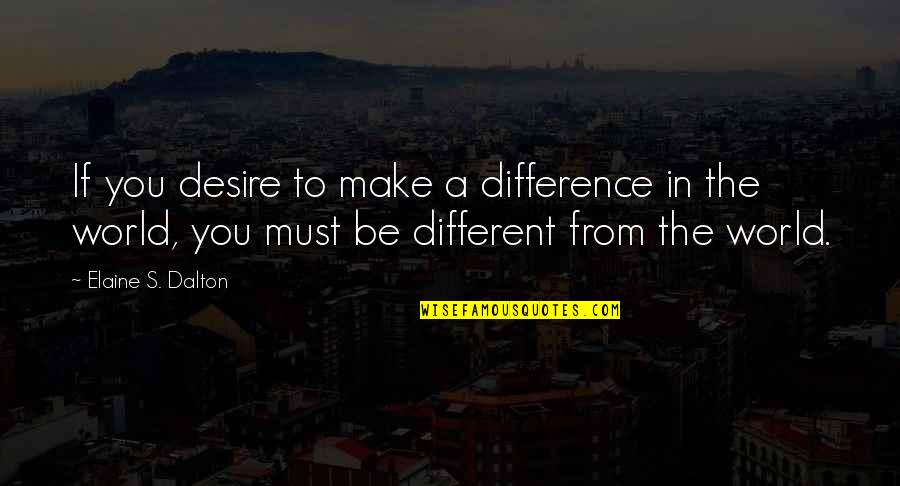Lobligation Social Quotes By Elaine S. Dalton: If you desire to make a difference in