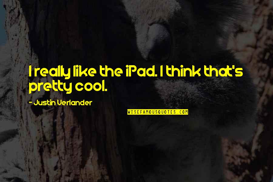 Lobligation Social Quotes By Justin Verlander: I really like the iPad. I think that's