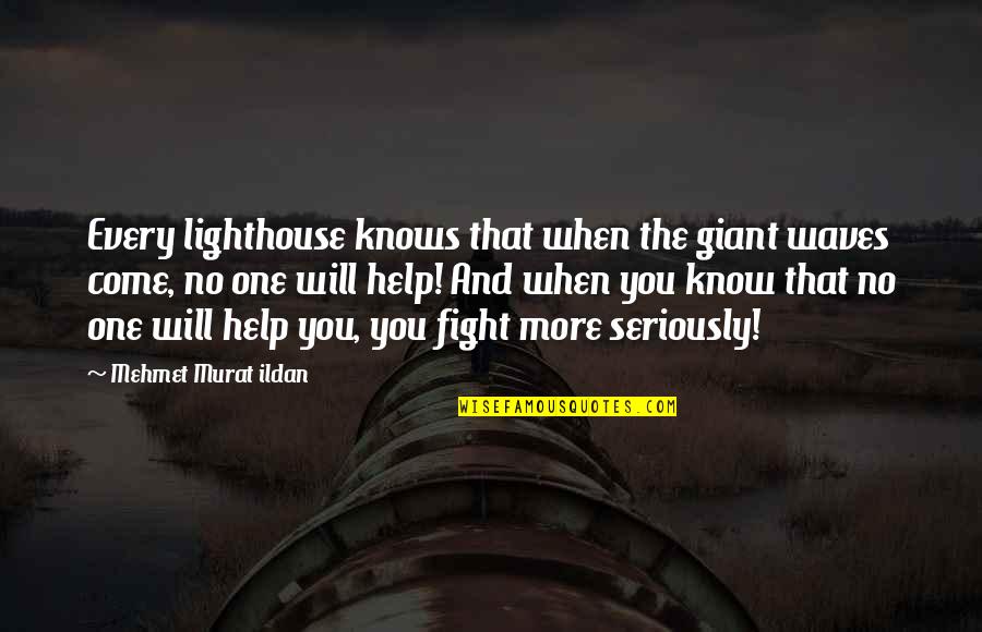 Local Landscapers Quotes By Mehmet Murat Ildan: Every lighthouse knows that when the giant waves