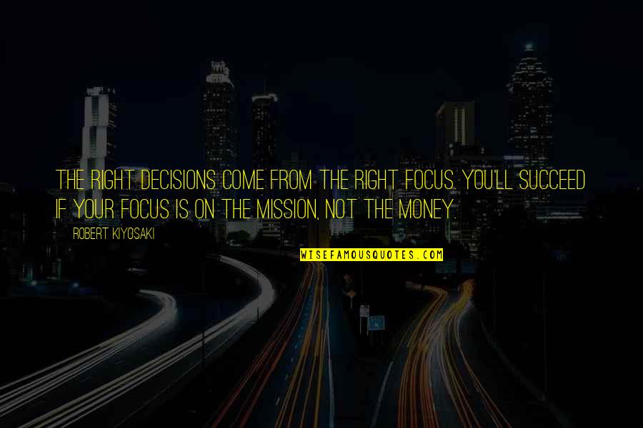 Local Moving Company Quotes By Robert Kiyosaki: The right decisions come from the right focus.