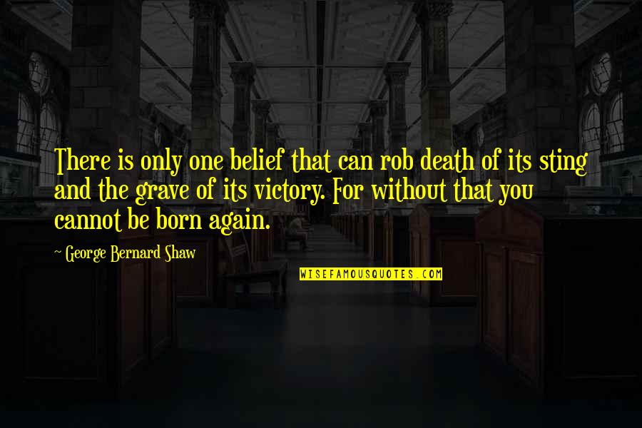 Locanto App Quotes By George Bernard Shaw: There is only one belief that can rob