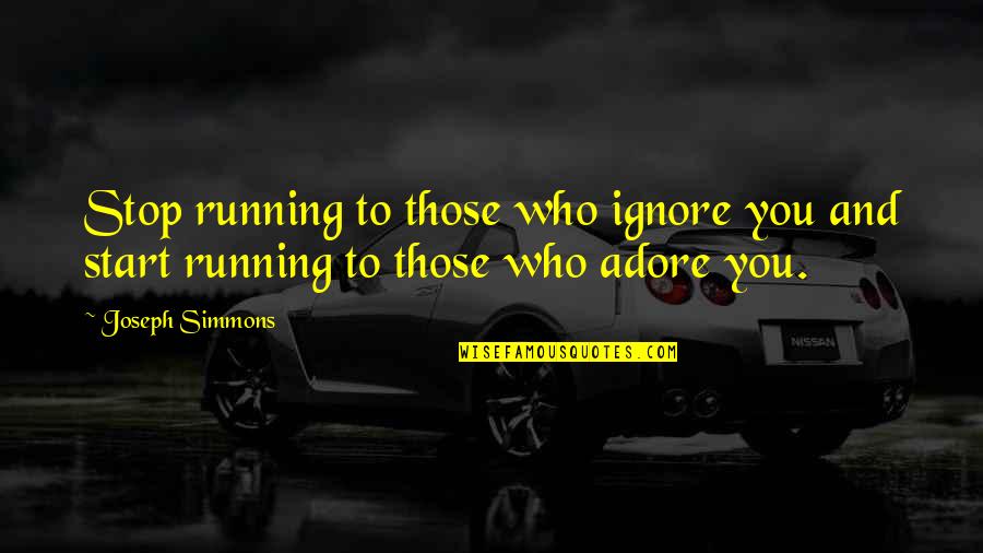 Locash I Love Quotes By Joseph Simmons: Stop running to those who ignore you and