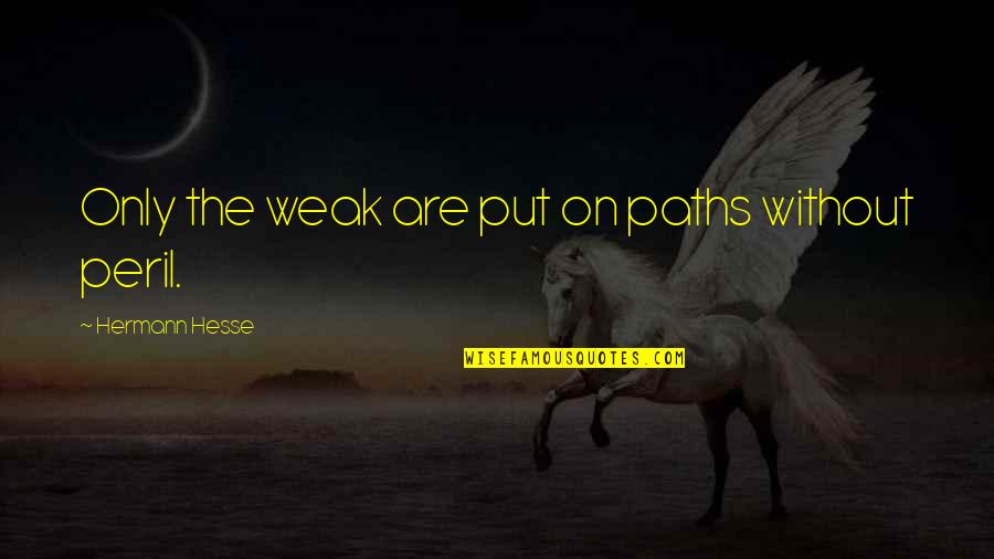 Loccupation Americaine Quotes By Hermann Hesse: Only the weak are put on paths without