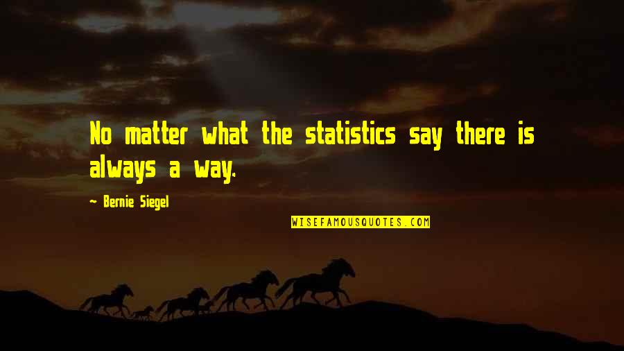 Lochies D Finition Quotes By Bernie Siegel: No matter what the statistics say there is