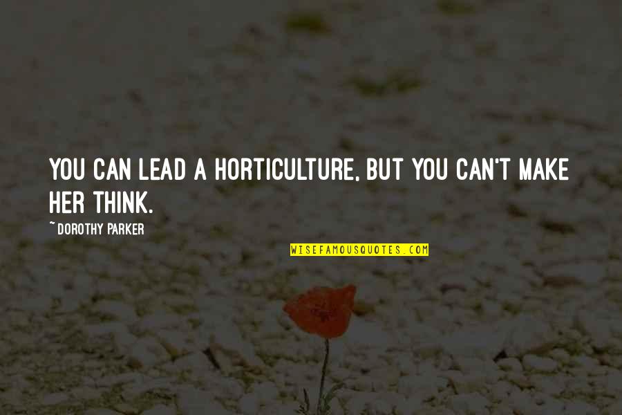 Locke 2nd Treatise Quotes By Dorothy Parker: You can lead a horticulture, but you can't