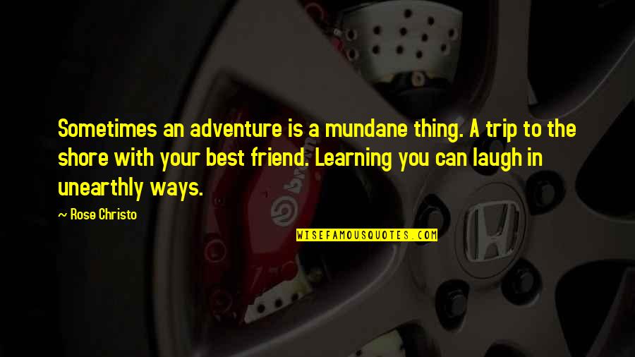 Lockheed Quotes By Rose Christo: Sometimes an adventure is a mundane thing. A