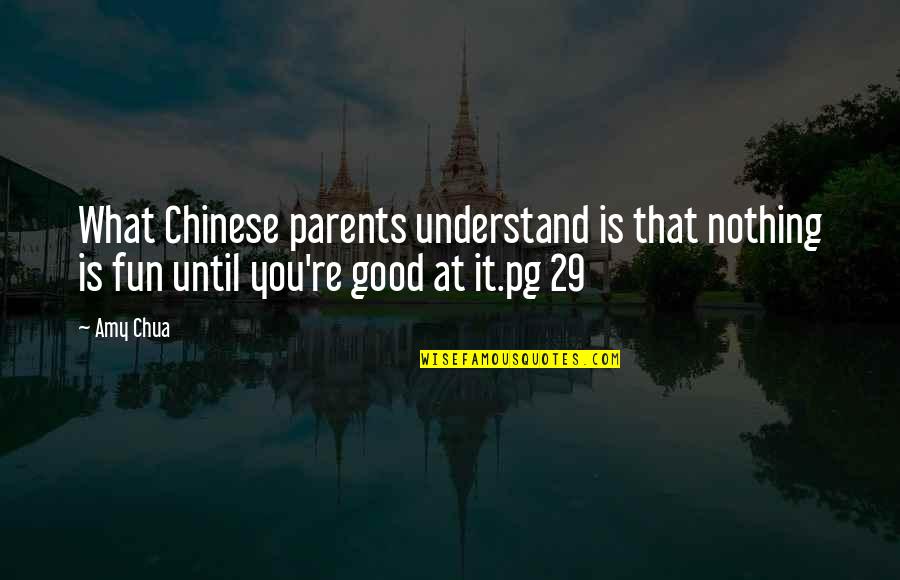 Lockyer Corbell Quotes By Amy Chua: What Chinese parents understand is that nothing is