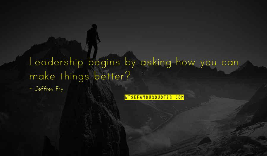 Locricchio And Serra Quotes By Jeffrey Fry: Leadership begins by asking how you can make