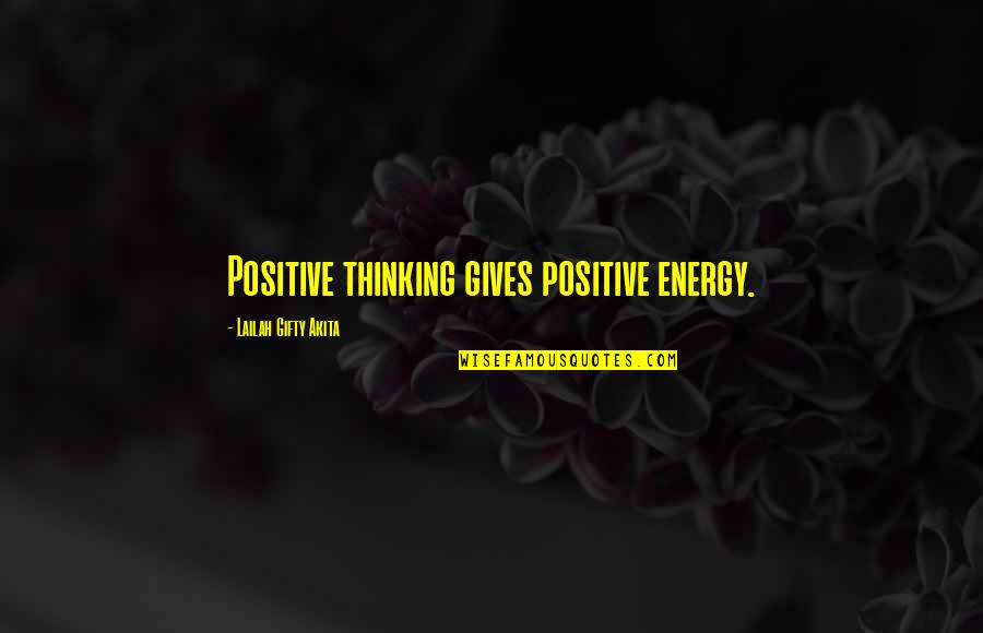 Loculi Quotes By Lailah Gifty Akita: Positive thinking gives positive energy.