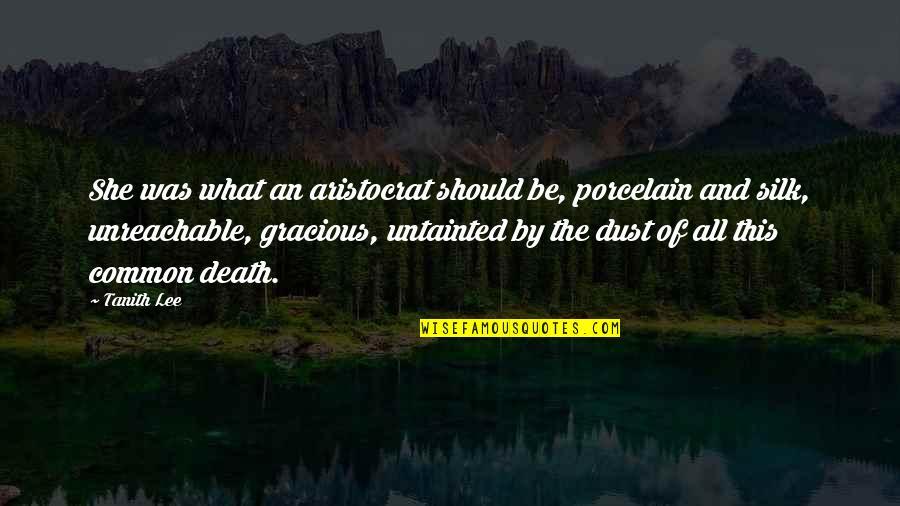 Locura In English Quotes By Tanith Lee: She was what an aristocrat should be, porcelain