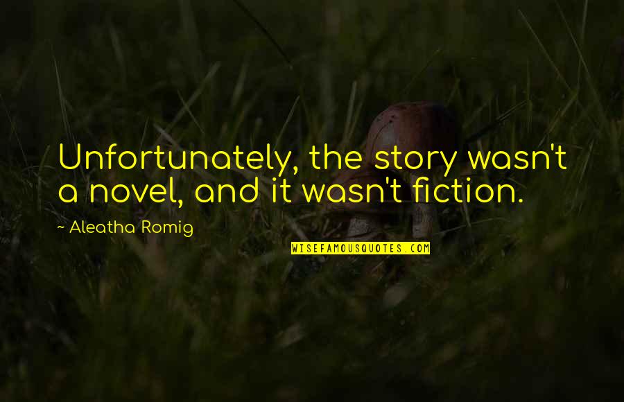 Lodovico Castelvetro Quotes By Aleatha Romig: Unfortunately, the story wasn't a novel, and it