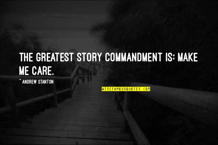 Loeser James Quotes By Andrew Stanton: The greatest story commandment is: Make me care.