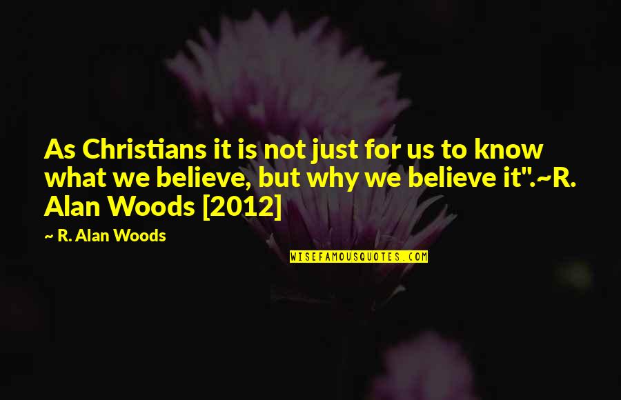 Logarithmically Quotes By R. Alan Woods: As Christians it is not just for us