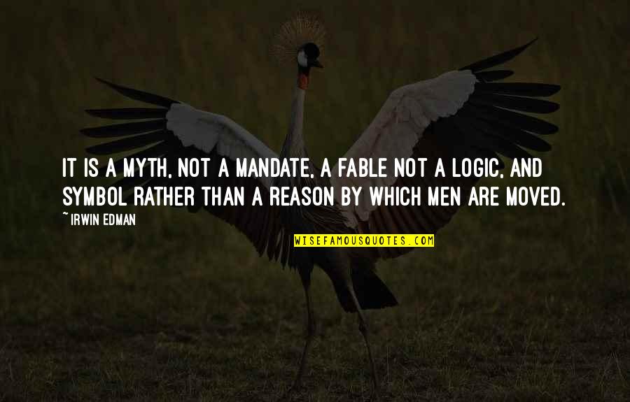 Logic And Reason Quotes By Irwin Edman: It is a myth, not a mandate, a