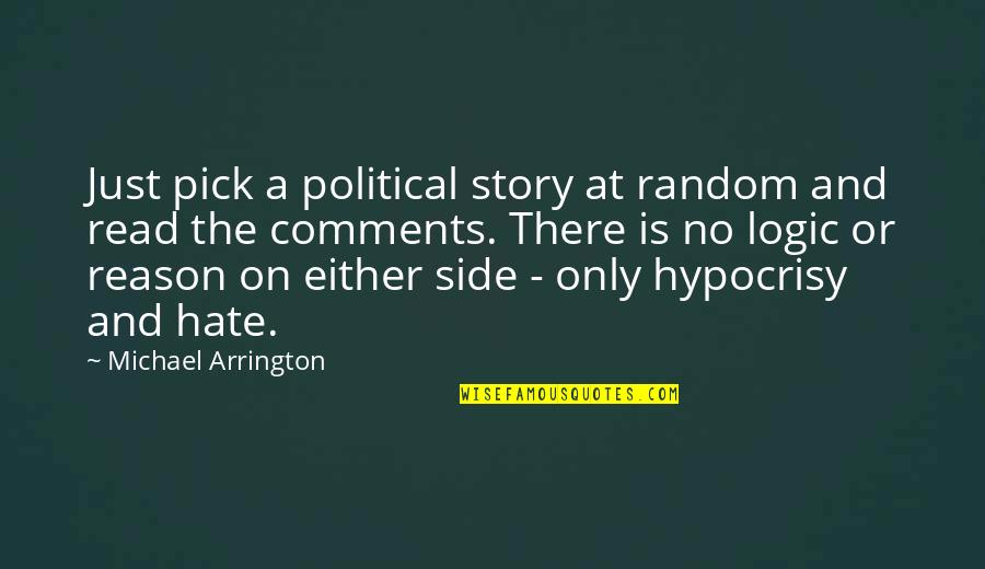Logic And Reason Quotes By Michael Arrington: Just pick a political story at random and