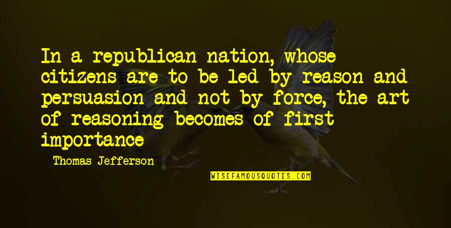 Logic And Reason Quotes By Thomas Jefferson: In a republican nation, whose citizens are to