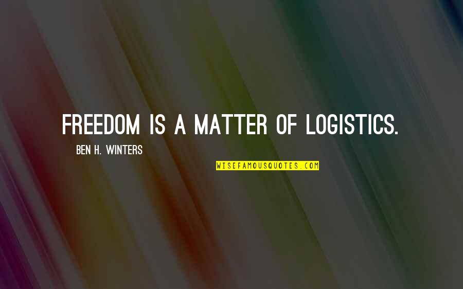 Logistics Quotes By Ben H. Winters: Freedom is a matter of logistics.