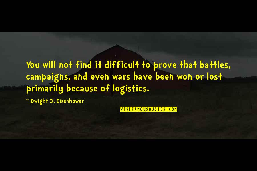 Logistics Quotes By Dwight D. Eisenhower: You will not find it difficult to prove