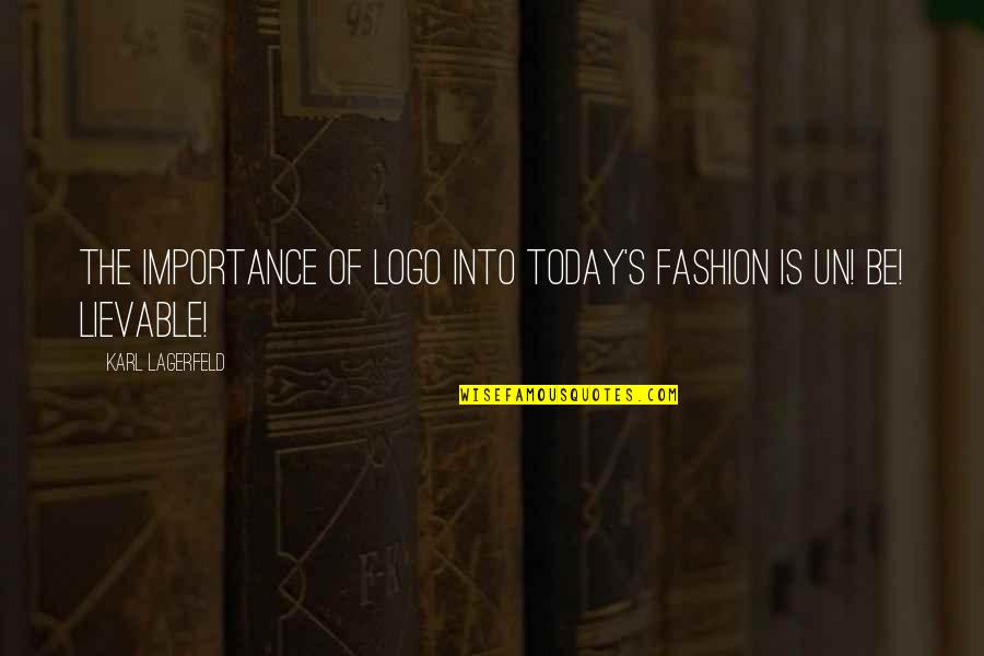 Logo Importance Quotes By Karl Lagerfeld: The importance of logo into today's fashion is