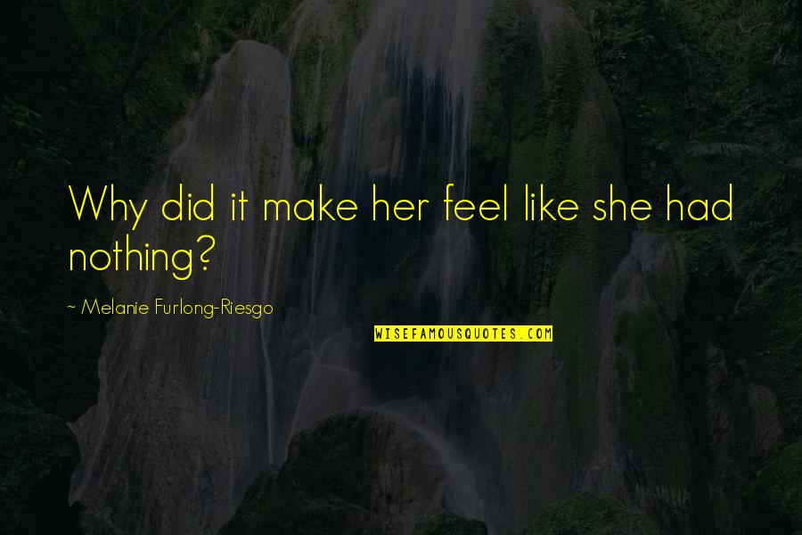 Lohoues Essoh Quotes By Melanie Furlong-Riesgo: Why did it make her feel like she