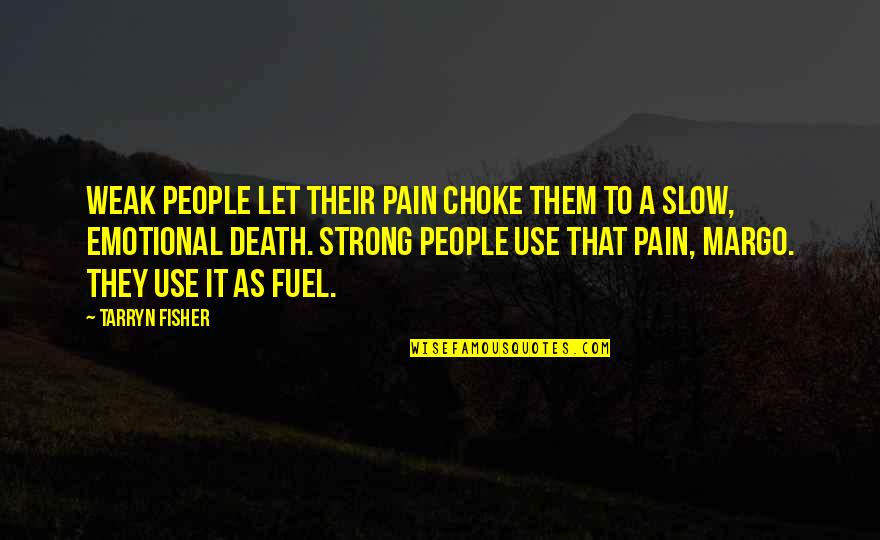 Lohoues Essoh Quotes By Tarryn Fisher: Weak people let their pain choke them to