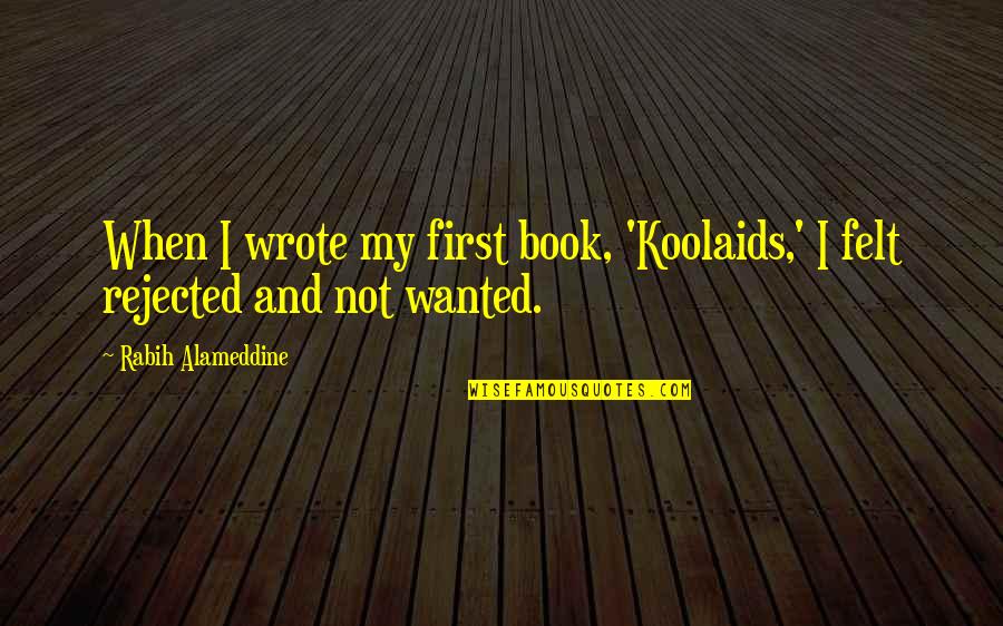 Lohrer Urtyp Quotes By Rabih Alameddine: When I wrote my first book, 'Koolaids,' I