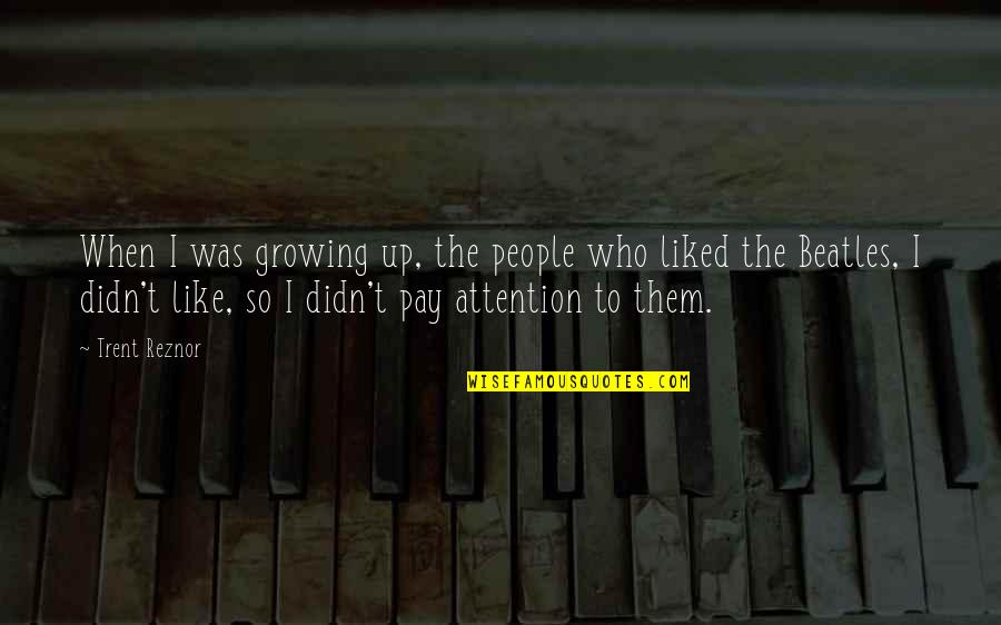 Lohri And Makar Sankranti Quotes By Trent Reznor: When I was growing up, the people who