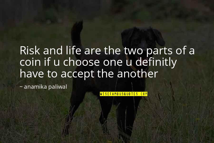 Loira Limbal Quotes By Anamika Paliwal: Risk and life are the two parts of