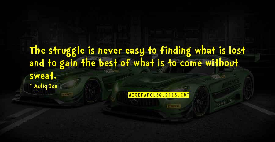 Loira Limbal Quotes By Auliq Ice: The struggle is never easy to finding what