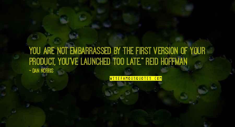 Loira Limbal Quotes By Dan Norris: you are not embarrassed by the first version