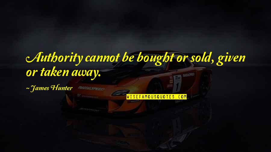 Loira Limbal Quotes By James Hunter: Authority cannot be bought or sold, given or