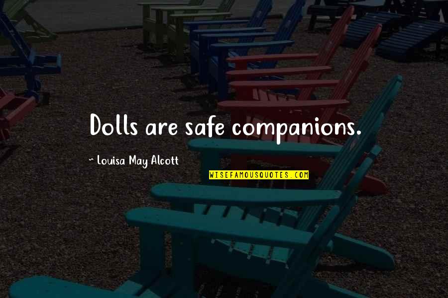 Loira Limbal Quotes By Louisa May Alcott: Dolls are safe companions.