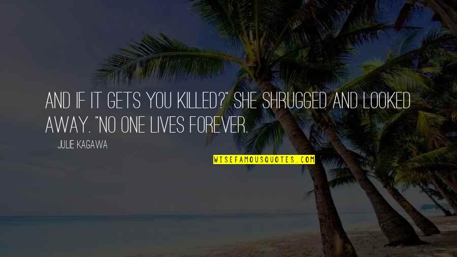 Loiters Stumbleupon Quotes By Julie Kagawa: And if it gets you killed?" She shrugged