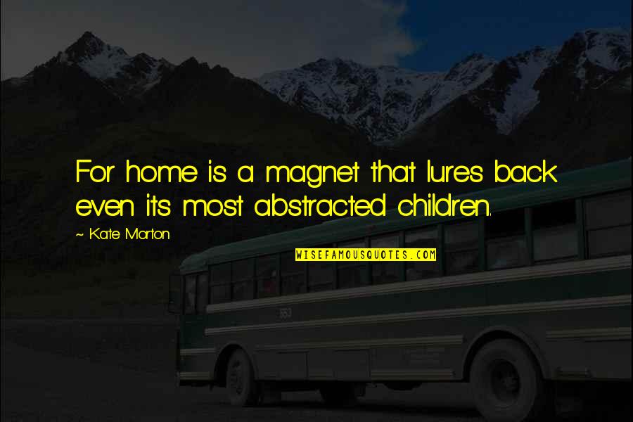 Loiters Stumbleupon Quotes By Kate Morton: For home is a magnet that lures back