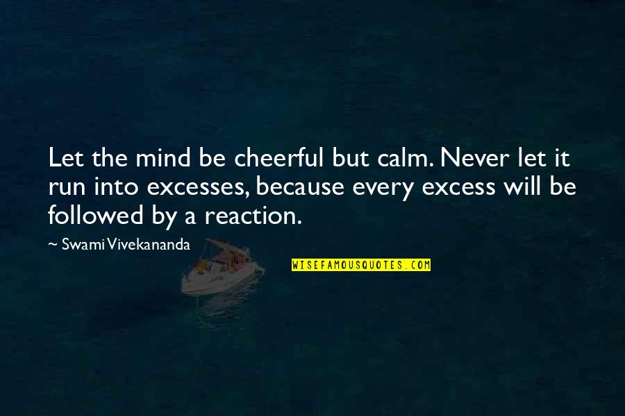 Loiudice Vescovo Quotes By Swami Vivekananda: Let the mind be cheerful but calm. Never