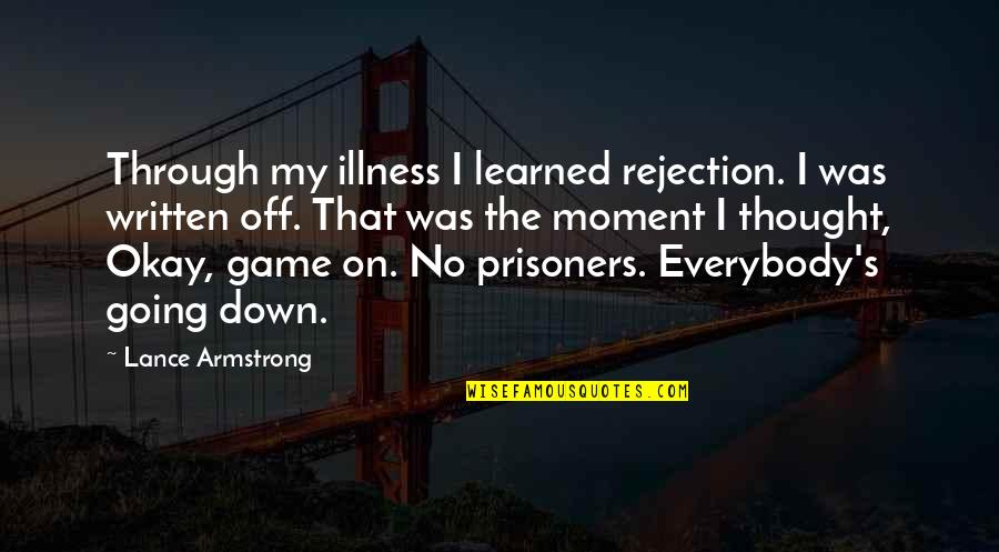 Loker Batam Quotes By Lance Armstrong: Through my illness I learned rejection. I was