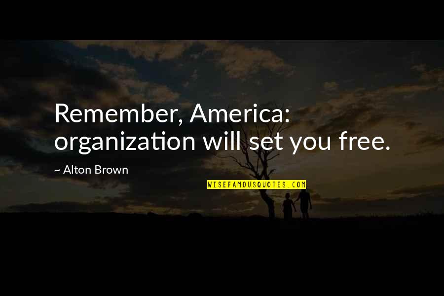 Lokomotif Diesel Quotes By Alton Brown: Remember, America: organization will set you free.