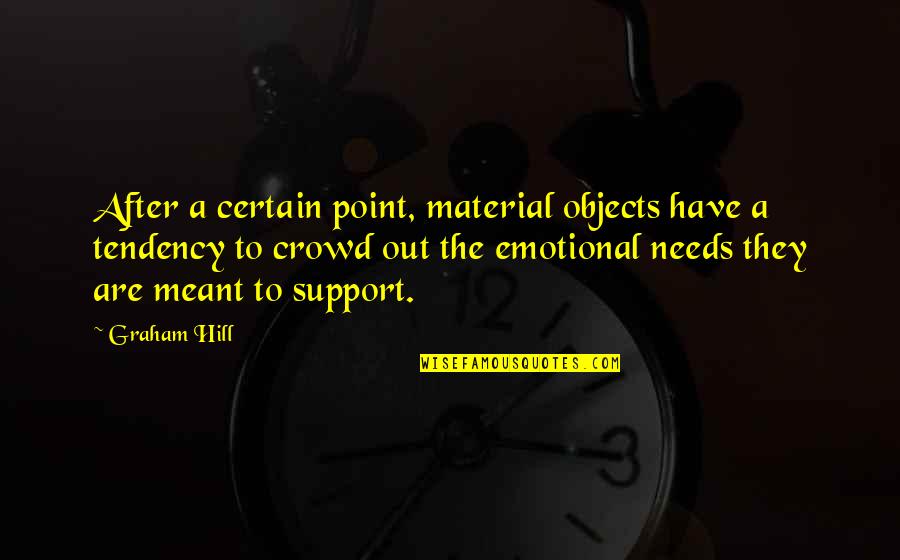 Lol Comeback Quotes By Graham Hill: After a certain point, material objects have a