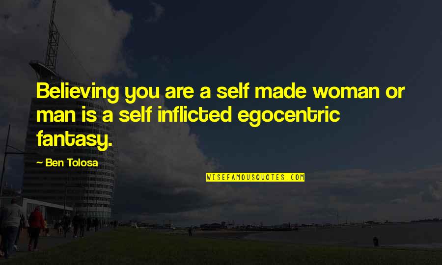 Lolich Mickey Quotes By Ben Tolosa: Believing you are a self made woman or