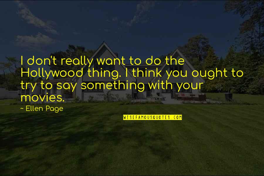 Lollia Relax Quotes By Ellen Page: I don't really want to do the Hollywood