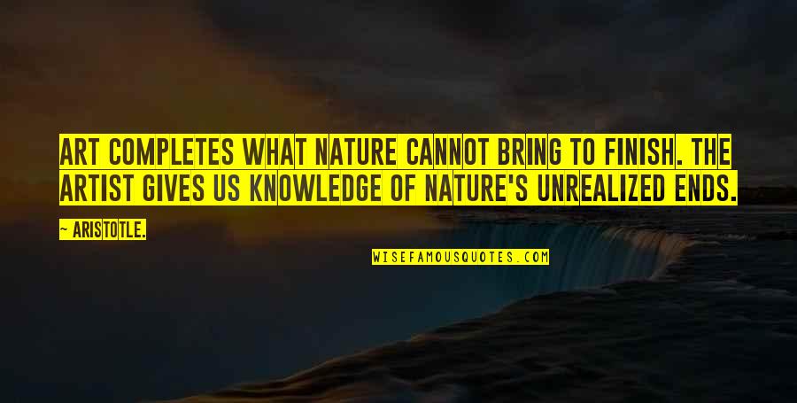 Lolong The Biggest Quotes By Aristotle.: Art completes what nature cannot bring to finish.